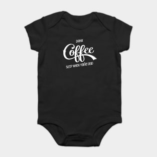 Drink Coffee, Sleep When You're Dead (White) Baby Bodysuit